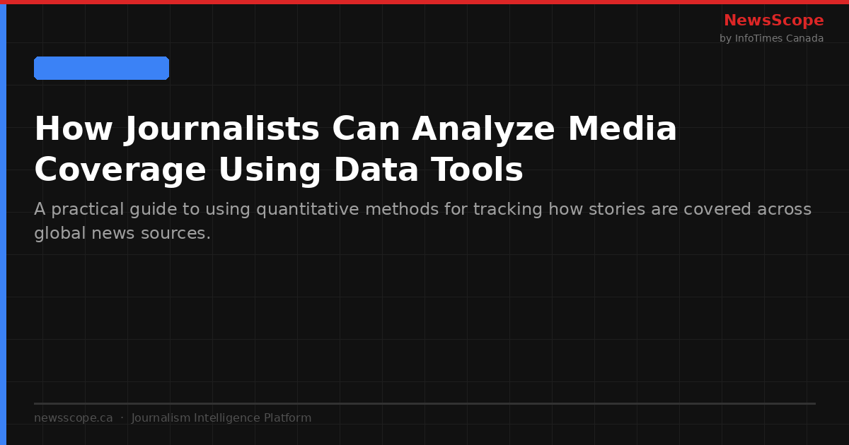 How Journalists Can Analyze Media Coverage Using Data Tools