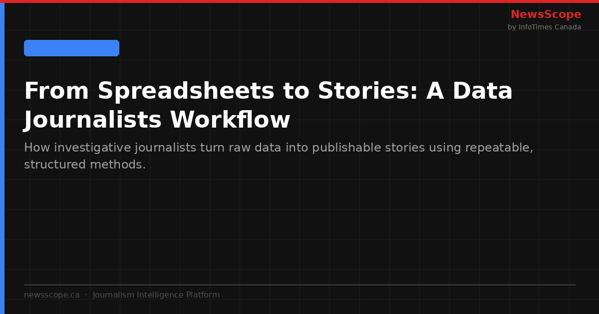 From Spreadsheets to Stories: A Data Journalist's Workflow